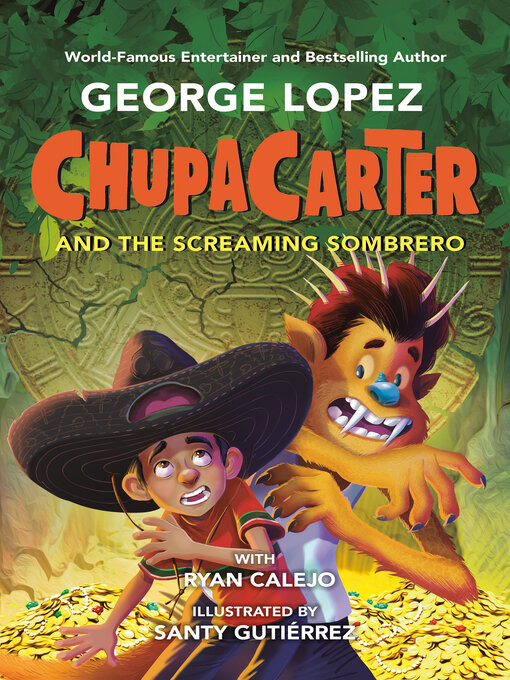 Title details for ChupaCarter and the Screaming Sombrero by George Lopez - Available